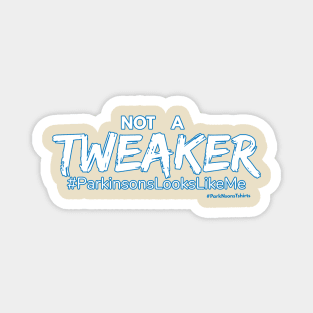 Not A Tweaker - it's Parkinsons Looks Like Me Magnet