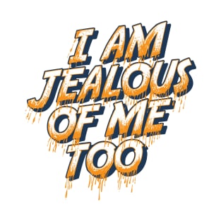 I am jealous of me too T-Shirt