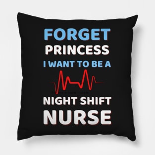 Forget Princess I Want To Be A Night Shift Nurse Humor Pillow