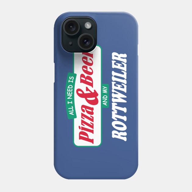 All I Need Is Pizza & Beer & My Rottweiler Phone Case by TCP