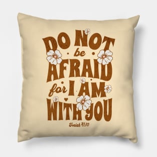 Do Not Be Afraid For I Am With You - Isaiah 41:20 - Bible Verse Pillow