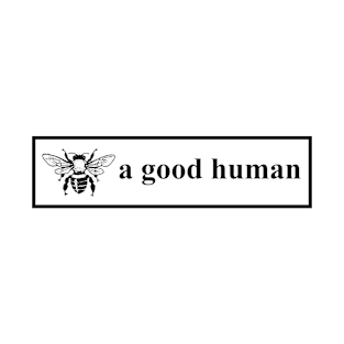 Bee a good human T-Shirt