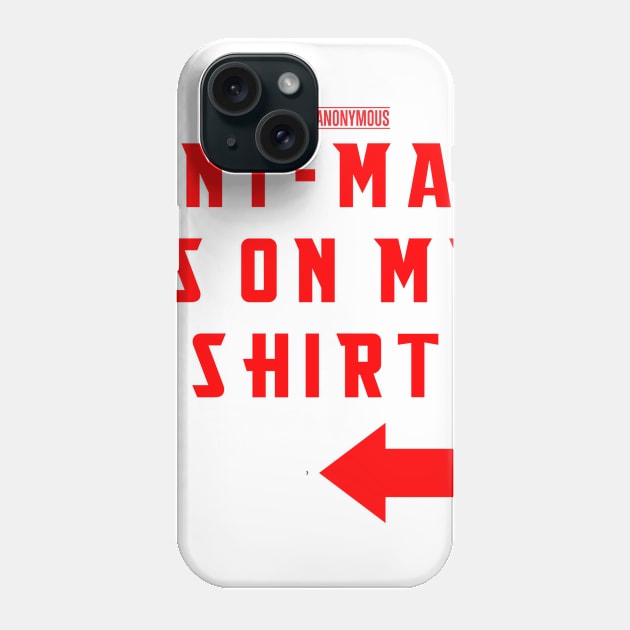 Ant-Man is on my Shirt Phone Case by Fanboys Anonymous