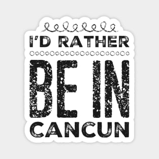 love Mexico I'd rather be in Cancun Cute Vacation Holiday trip Magnet