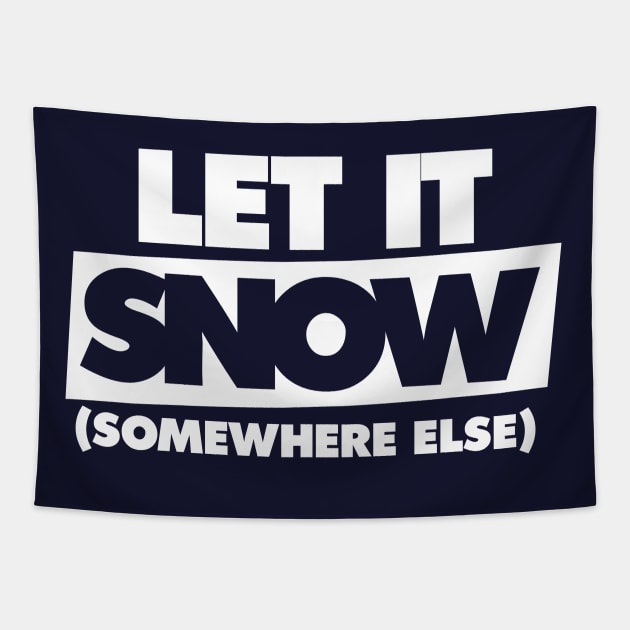 Let it snow somewhere else Tapestry by bubbsnugg