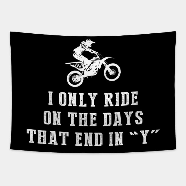 Mud and Motocross: I Only Ride Dirtbike on Days that End in Y! Tapestry by MKGift