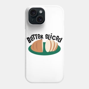 BETTER SLICED Phone Case