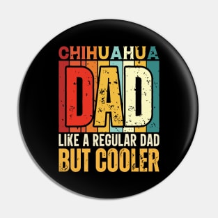 chihuahua Dad Like a Regular Dad but Cooler Design for Fathers day Pin