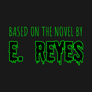 Based On The Novel By E. Reyes T-Shirt