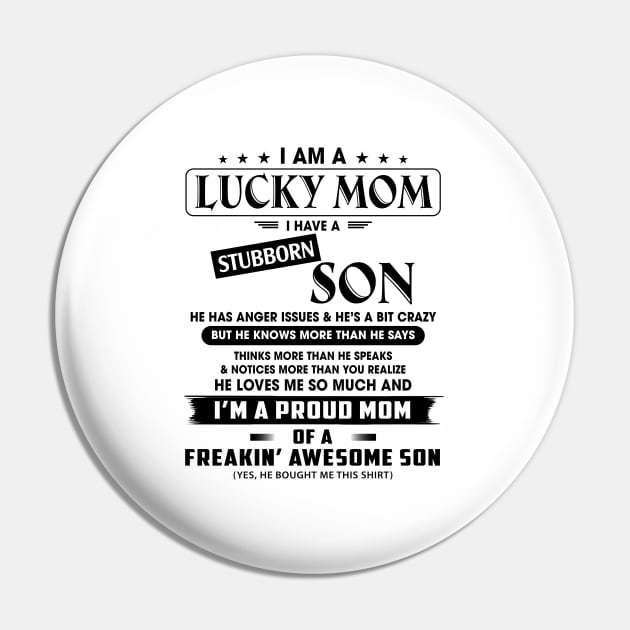 I Am A Lucky Mom I Have A Stubborn Son He Has Anger Issues And He's A Bit Crazy I'm A Proud Mom Shirt Pin by Alana Clothing