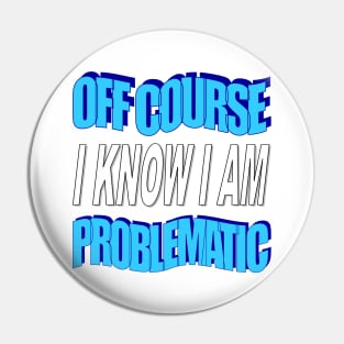 Yes i am problematic Pin