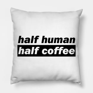 Half Human Half Coffee Pillow