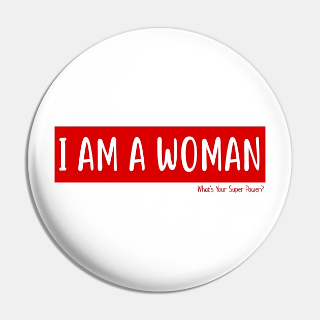 I Am A Woman - What's Your Super Power - Typography Vector Pin by WaltTheAdobeGuy