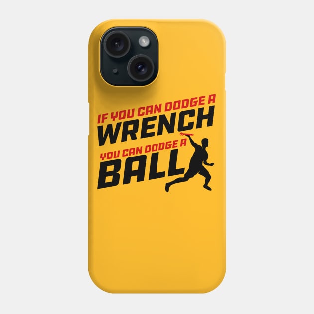 If you can Dodge a Wrench you can Dodge a Ball Phone Case by Meta Cortex