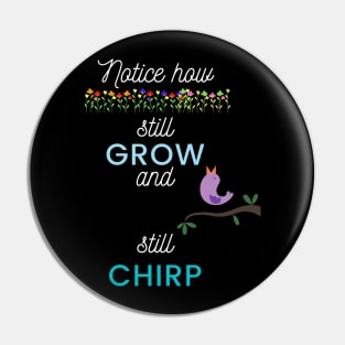 Flowers Grow, Birds Chirp Pin