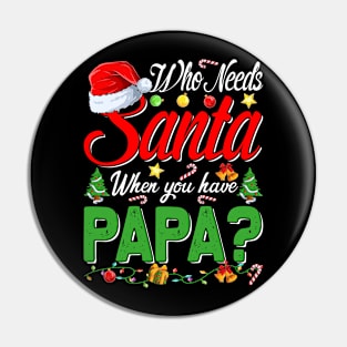 Who Needs Santa When You Have Papa Christmas Pin