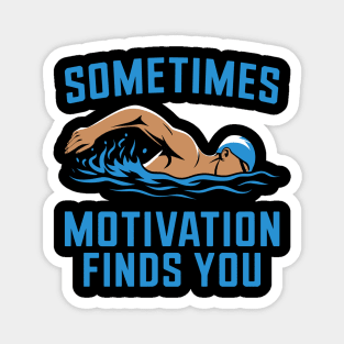 Sometimes Motivation Finds You - Swimming Quote Magnet