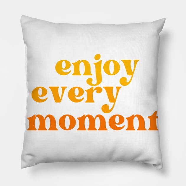 Enjoy Every Moment. Retro Typography Motivational and Inspirational Quote Pillow by That Cheeky Tee