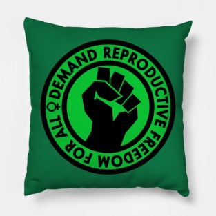 Demand Reproductive Freedom For All - green Pillow