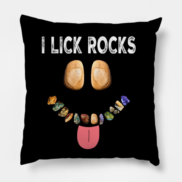 I LICK ROCKS Funny Rockhound Geology Rockhounding Pillow by Laura Rucker