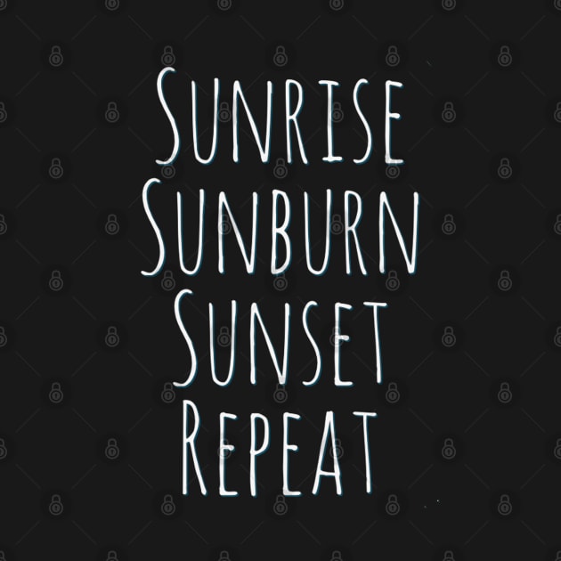 Sunrise Sunburn Sunset Repeat Life is better in summer Hello Summer Cute Summer Typography by BoogieCreates