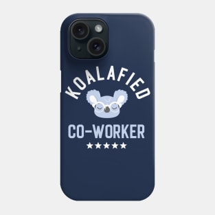 Koalafied Co-Worker - Funny Gift Idea for Co-Workers Phone Case