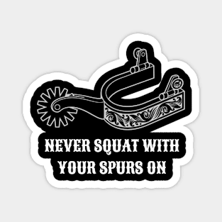 Never Squat With Your Spurs On (White) Magnet