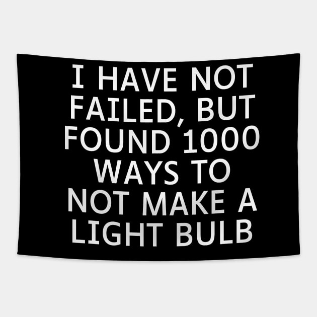 I have not failed, but found 1000 ways to not make a light bulb Tapestry by Word and Saying