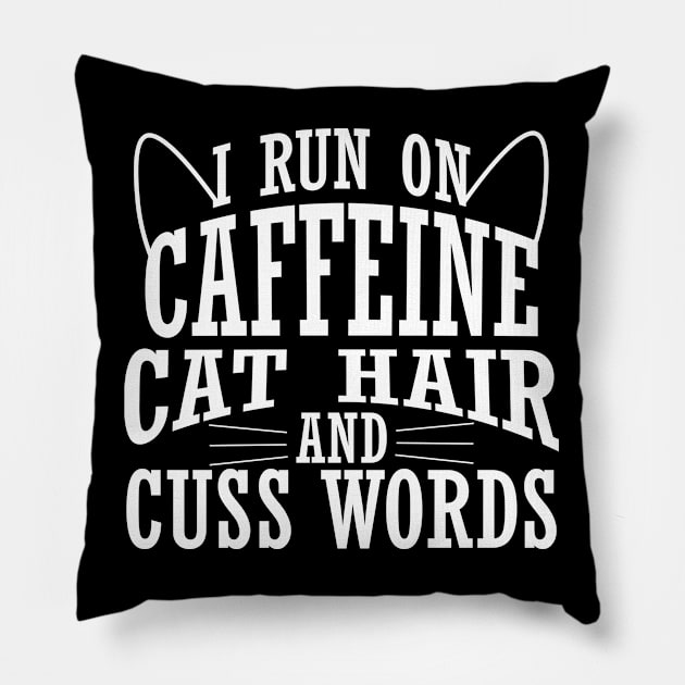 I Run On Caffeine Cat Hair And Cuss Words Pillow by zerouss