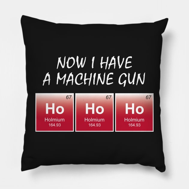 Die Hard / Die Holmium - Now I have a machine gun! Pillow by TwistedKoala