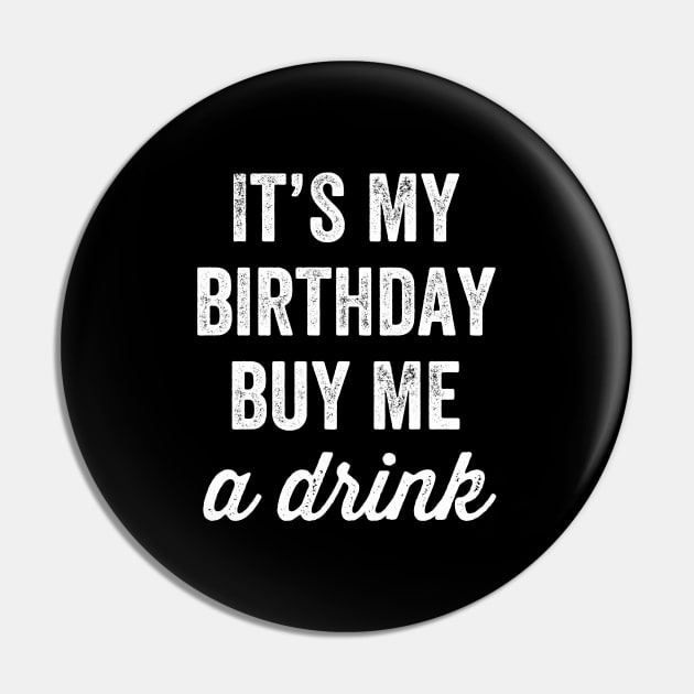 It's my birthday buy me a drink Pin by captainmood