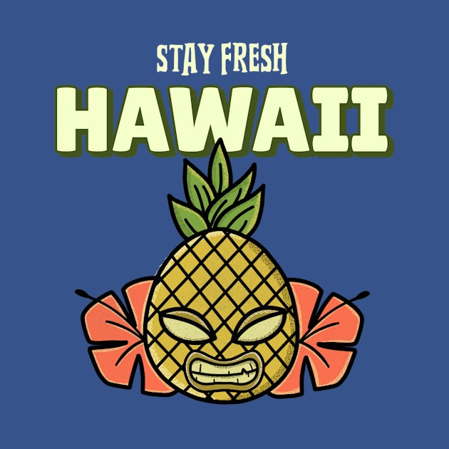 stay fresh Hawaii Hawaiian Pineapple Pineapples by Tip Top Tee's