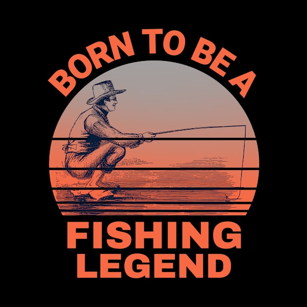 Born To Be A Fishing Legend by MONMON-75