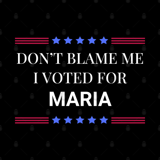 Don't Blame Me I Voted For Maria by Woodpile