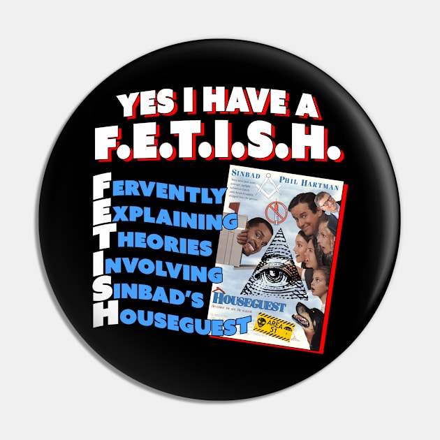 Yes I Have a Houseguest FETISH Pin by Bob Rose