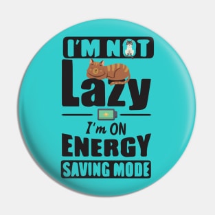 I'm Not Lazy I'm On Energy Saving Mode Pin