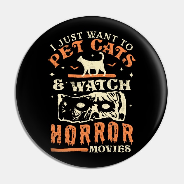 I Just Want To Pet Cats And Watch Horror Movies - Cat Lover Pin by OrangeMonkeyArt