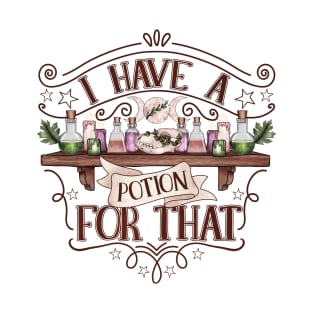 I have a potion for that, funny witchy design T-Shirt