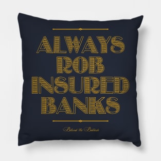 Always Rob Insured Banks Pillow