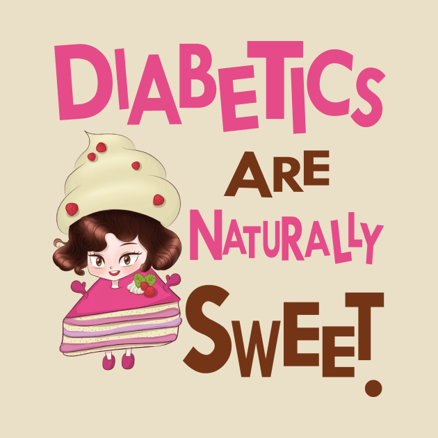 Diabetics are naturally sweet - diabetes awareness by papillon