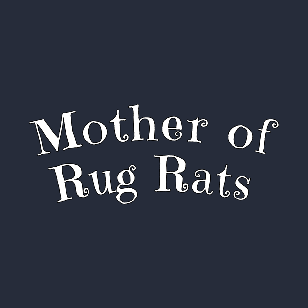 MOTHER OF RUG RATS Mothers Day TShirt TeePublic
