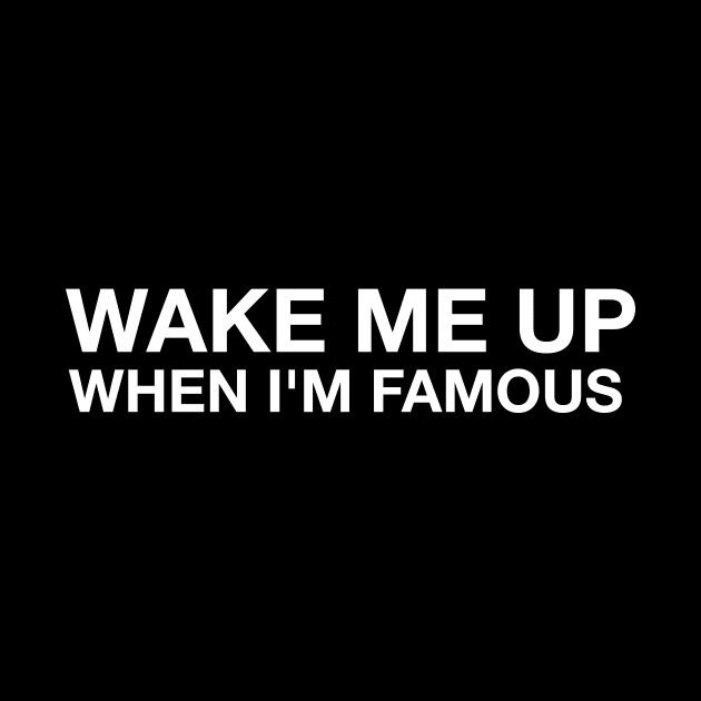 Wake me up when i'm famous by hsf