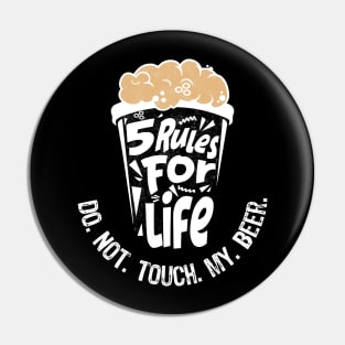 5 rules for life: Do. Not. Touch. My. Beer. - Black T-Shirt Pin