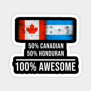 50% Canadian 50% Honduran 100% Awesome - Gift for Honduran Heritage From Honduras Magnet