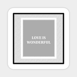 Love is wonderful T-shirt Magnet