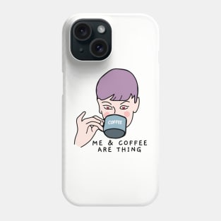 Me and coffee are thing saying Phone Case