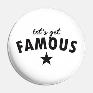 let's get famous Pin