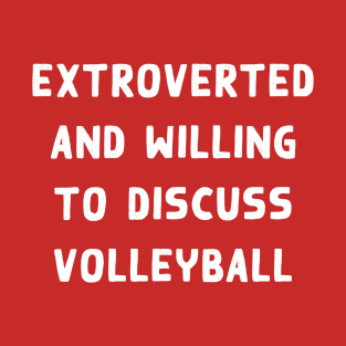 Extroverted and willing to discuss Volleyball T-Shirt