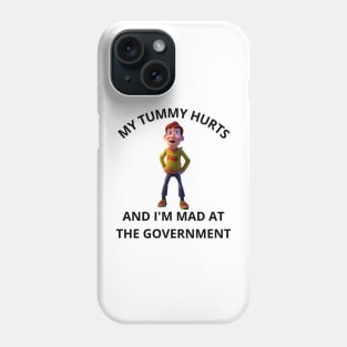 My Tummy Hurts, And I'm Mad At The Government Phone Case