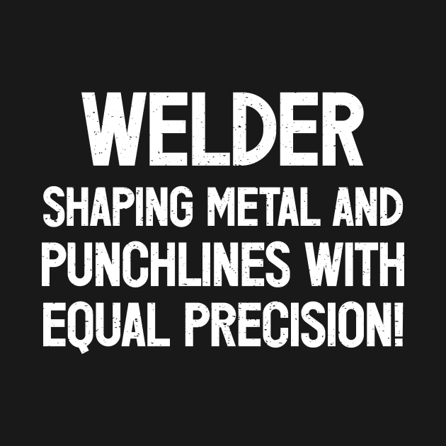 Welder Shaping Metal and Punchlines with Equal Precision! by trendynoize